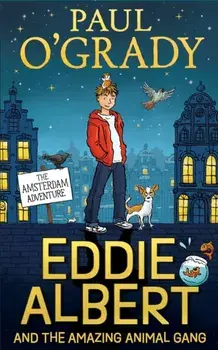 Eddie Albert and the Amazing Animal Gang: The Amsterdam Adventure, Paperback/Paul O'Grady