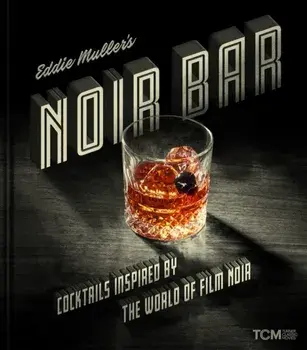 Eddie Muller's Noir Bar. Cocktails Inspired by the World of Film Noir, Hardback/***