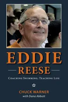 Eddie Reese: Coaching Swimming, Teaching Life, Paperback/Dana Abbott