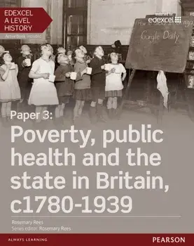Edexcel A Level History, Paper 3: Poverty, public health and the state in Britain c1780-1939 Student Book + ActiveBook/Rosemary Rees