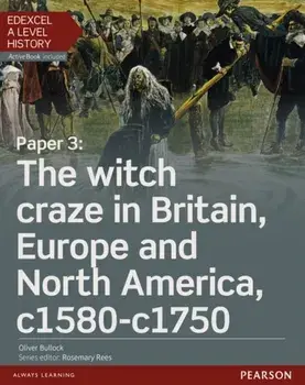 Edexcel A Level History, Paper 3: The witch craze in Britain, Europe and North America c1580-c1750 Student Book + ActiveBook/Oliver Bullock