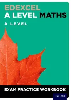Edexcel A Level Maths: A Level Exam Practice Workbook. With all you need to know for your 2022 assessments/***