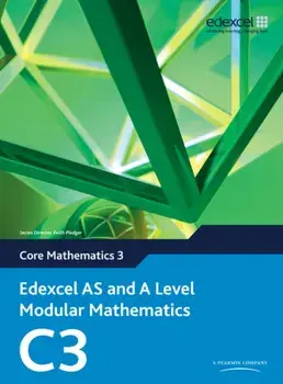 Edexcel AS and A Level Modular Mathematics Core Mathematics 3 C3/Keith Pledger