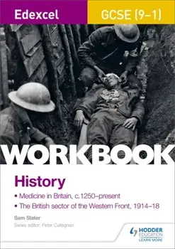 Edexcel GCSE (9-1) History Workbook: Medicine in Britain, c1250-present and The British sector of the Western Front, 1914-18, Paperback/Sam Slater