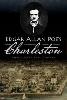 Edgar Allan Poe's Charleston, Paperback/Christopher Byrd Downey