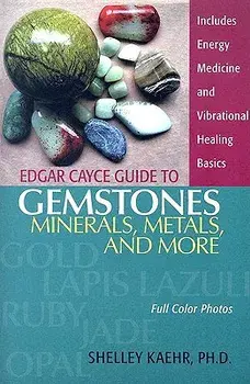 Edgar Cayce Guide to Gemstones, Minerals, Metals, and More, Paperback/Shelley A. Kaehr