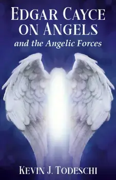 Edgar Cayce on Angels and the Angelic Forces, Paperback/Kevin J. Todeschi