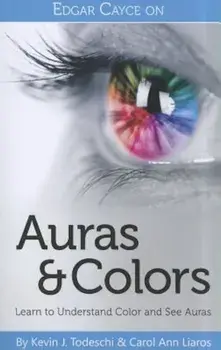 Edgar Cayce on Auras & Colors: Learn to Understand Color and See Auras, Paperback/Kevin J. Todeschi