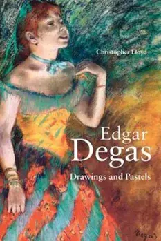Edgar Degas: Drawings and Pastels, Hardcover/Christopher Lloyd