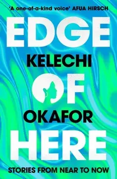Edge of Here. The perfect collection for fans of Black Mirror, Paperback/Kelechi Okafor