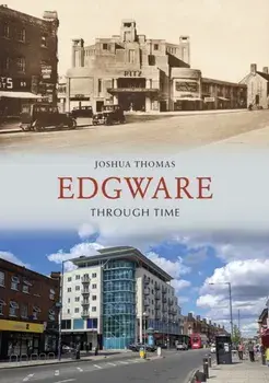 Edgware Through Time, Paperback/Joshua Thomas