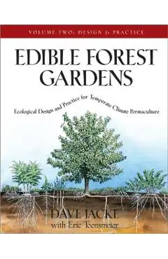 Edible Forest Gardens, Volume II: Ecological Design and Practice for Temperate-Climate Permaculture - Dave Jacke