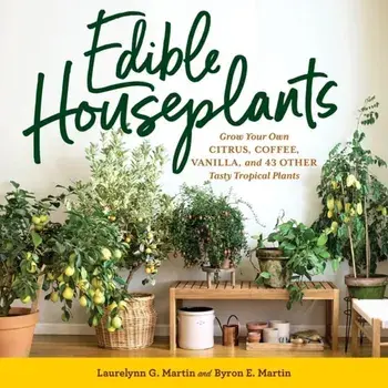 Edible Houseplants. Grow Your Own Citrus, Coffee, Vanilla, and 43 Other Tasty Tropical Plants, Paperback/Laurelynn G. Martin