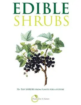 Edible Shrubs: 70+ Top Shrubs from Plants for a Future, Paperback/Plants for a. Future