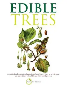 Edible Trees: A Practical and Inspirational Guide from Plants for a Future on How to Grow and Harvest Trees with Edible and Other Us, Paperback/Plants for a. Future