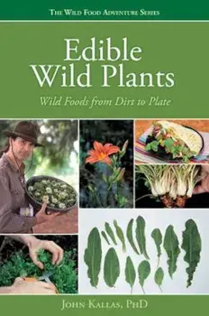 Edible Wild Plants: Wild Foods from Dirt to Plate, Paperback/John Kallas