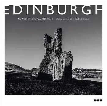 Edinburgh: An Architectural Portrait. Photography by James Reid, Hardback/James Reid