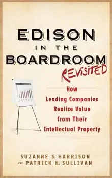 Edison in the Boardroom Revisited. How Leading Companies Realize Value from Their Intellectual Property, 2nd Edition, Hardback/Patrick H. Sullivan