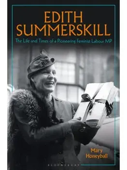 Edith Summerskill. The Life and Times of a Pioneering Feminist Labour MP, Paperback/Mary (Former Labour MEP, UK) Honeyball