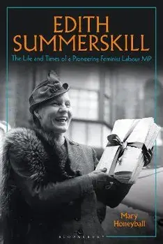 Edith Summerskill. The Life and Times of a Pioneering Feminist Labour MP, Hardback/Mary Honeyball