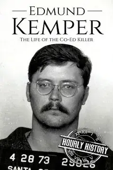 Edmund Kemper: The Life of the Co-Ed Killer, Paperback/Hourly History