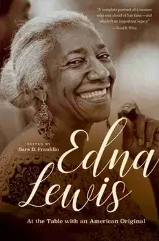 Edna Lewis: At the Table with an American Original, Paperback/Sara B. Franklin