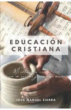 Educación Cristiana: Mi relación con Dios, con mi prójimo y conmigo mismo - Sarai Fern�ndez Rodr�guez