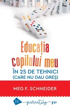 Educatia copilului meu in 25 de tehnici (care nu dau gres)/Meg Schneider