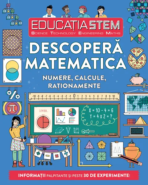 Educația STEM. Descoperă matematica. Numere, calcule, raționamente