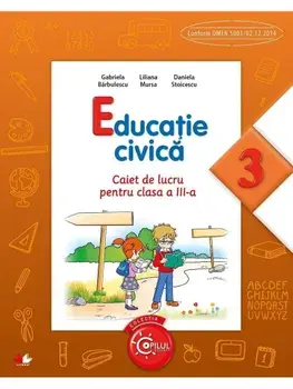 Educatie civica. Caiet de lucru pentru clasa a III-a/Gabriela Barbulescu, Liliana Mursa, Daniela Stoicescu