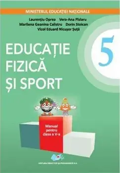 Educatie fizica si sport. Manual pentru clasa a V-a/Laurentiu Oprea, Vera-Ana Pislaru, Marilena Geanina Calistru, Dorin Stoican, Vicol Eduard Nicusor Suta