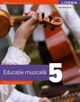 Educatie muzicala. Manual pentru clasa a V-a/Florentina Chifu