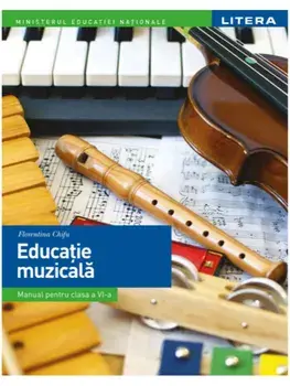 Educatie muzicala. Manual pentru clasa a VI-a/Florentina Chifu