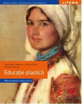 Educatie plastica. Manual pentru clasa a VII-a/Oana-Mari Solomon, Cristina Rizea, Daniela Stoicescu