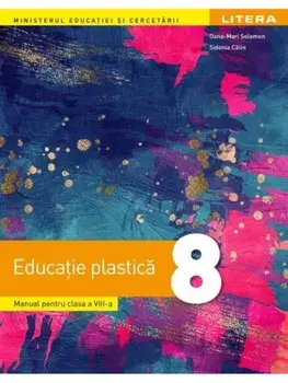 Educatie plastica. Manual pentru clasa a VIII-a/Oana-Mari Solomon, Sidonia Calin