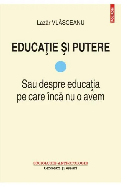 Educatie si putere. Sau despre educatia pe care inca nu o avem (vol. I)