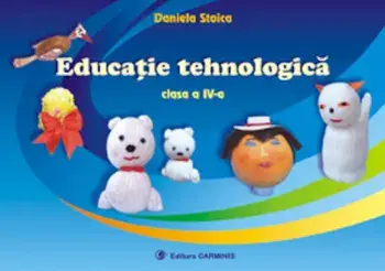 Educatie tehnologica. Clasa a IV-a (carte cu defect minor)/Daniela Stoica