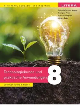 Educatie tehnologica. Manual in limba germana. Clasa a VIII-a/Gabriela Carmen Neagu, Georgeta Prica, Daniela Frangopol, Violeta Bodiu