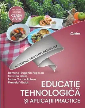 Educatie tehnologica si aplicatii practice. Manual pentru clasa a V-a/Ramona Eugenia Popescu, Cristina Gales, Ioana Corina Rotaru, Daniela Vladut