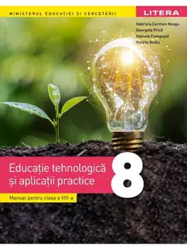 Educatie tehnologica si aplicatii practice. Manual pentru clasa a VIII-a/Gabriela Carmen Neagu, Georgeta Prica, Daniela Frangopol, Violeta Bodiu
