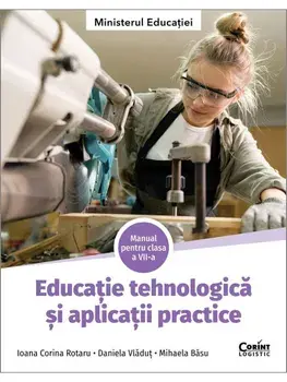 Educatie tehnologica si aplicatii practice. Manual pentru clasa a VII-a/Ioana Corina Rotaru, Daniela Vladut, Mihaela Basu