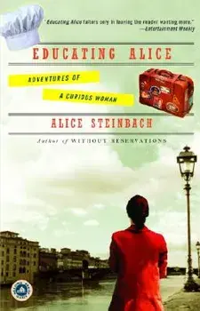 Educating Alice: Adventures of a Curious Woman, Paperback/Alice Steinbach