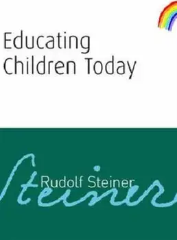 Educating Children Today, Paperback/Rudolf Steiner