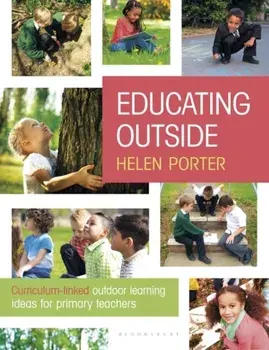 Educating Outside. Curriculum-linked outdoor learning ideas for primary teachers, Paperback/Helen Porter