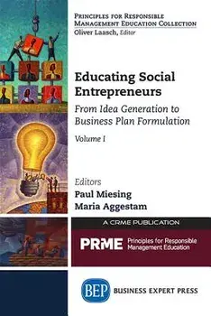 Educating Social Entrepreneurs, Volume I: From Idea Generation to Business Plan Formulation, Paperback/Paul Miesing