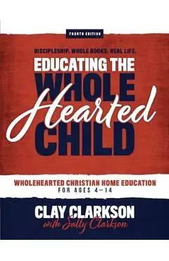 Educating the Wholehearted Child - Sally Clarkson