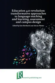 Education 4.0 revolution: transformative approaches to language teaching and learning, assessment and campus design/Kate Borthwick