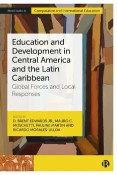 Education and Development in Central America and the Latin Caribbean. Global Forces and Local Responses, Hardback/***