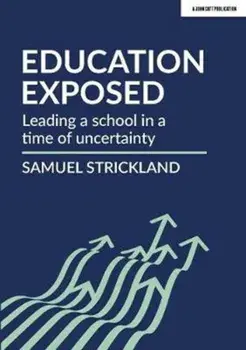 Education Exposed. Leading a school in a time of uncertainty, Paperback/Samuel Strickland