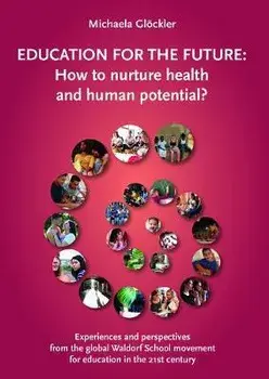 Education for the Future. How to nurture health and human potential?, Paperback/Michaela Gloeckler